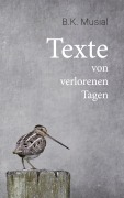 Cover-Bild zum Titel 'Texte von verlorenen Tagen' von 'B. K. Musial'