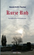 Cover-Bild zum Titel 'Kurze Ruh' von 'Harald B. W. Fischer'