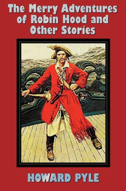The Merry Adventures of Robin Hood and Other Stories (unabridged) including - Howard Pyle