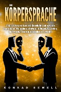 Cover-Bild zum Titel 'Körpersprache: Erfolgreich Menschen lesen durch Körperhaltung und nonverbale Kommunikation. Manipulationstechniken durch Rhetorik, Ausstrahlung und Psychologie erkennen und selbstbewusst anwenden' von 'Konrad Sewell'