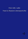 Cover-Bild zum Titel 'Franz Grillparzers Lebensgeschichte' von 'Heinrich Laube'