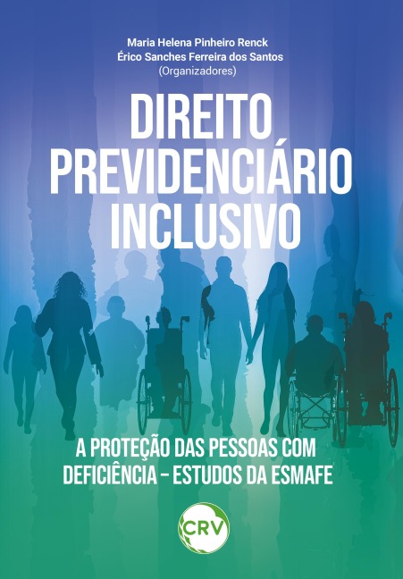 Direito previdenciário inclusivo - Maria Helena Pinheiro Renck, Érico Sanches Ferreira dos Santos