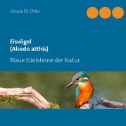 Cover-Bild zum Titel 'Eisvögel (Alcedo atthis)' von 'Ursula Di Chito'