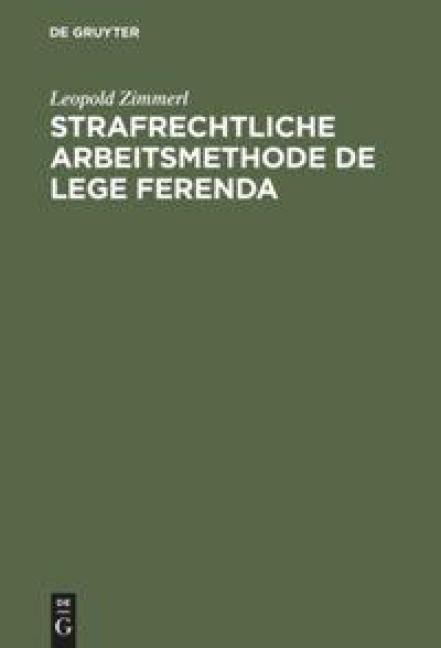 Strafrechtliche Arbeitsmethode de lege ferenda - Leopold Zimmerl