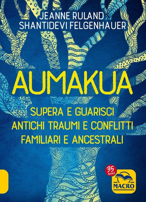 Aumakua. Supera e guarisci antichi traumi e conflitti familiari e ancestrali - Shantidevi Felgenhauer, Jeanne Ruland