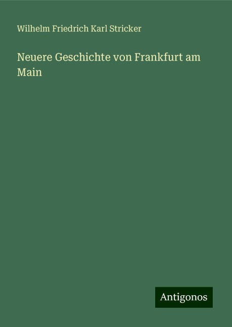 Neuere Geschichte von Frankfurt am Main - Wilhelm Friedrich Karl Stricker