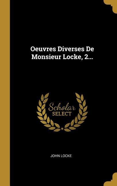 Oeuvres Diverses De Monsieur Locke, 2... - John Locke