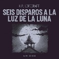 Cover-Bild zum Titel 'Seis disparos a la luz de la luna' von 'H. P. Lovecraft'