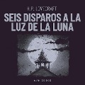 Seis disparos a la luz de la luna - H. P. Lovecraft