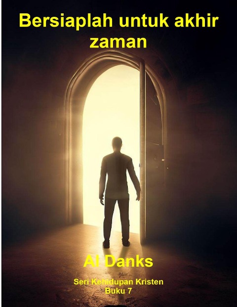 Bersiaplah untuk akhir zaman (Seri Kehidupan Kristen, #7) - Al Danks