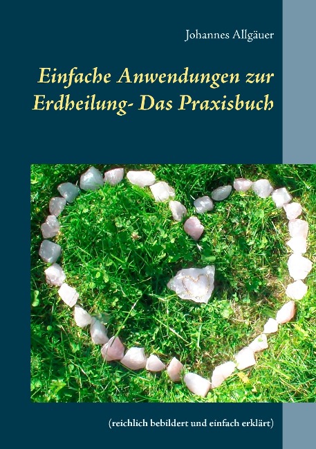 Einfache Anwendungen zur Erdheilung - Das Praxisbuch - Johannes Allgäuer