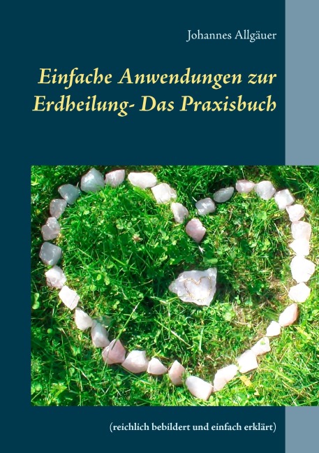 Einfache Anwendungen zur Erdheilung  - Das Praxisbuch - Johannes Allgäuer
