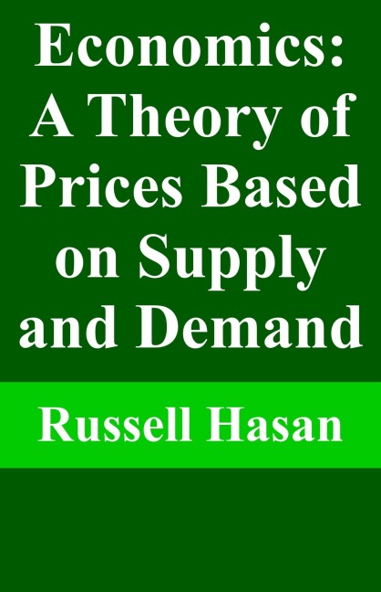 Economics: A Theory of Prices Based on Supply and Demand - Russell Hasan