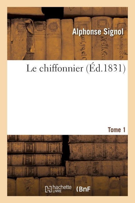 Le Chiffonnier. Tome 1 - Alphonse Signol