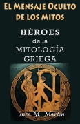 Cover-Bild zum Titel 'El Mensaje Oculto de los Mitos. Héroes de la Mitología Griega' von 'Inés M. Martín'