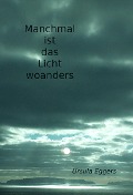 Cover-Bild zum Titel 'Manchmal ist das Licht woanders' von 'Ursula Eggers'