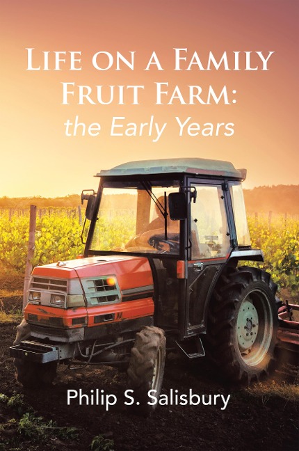 Life on a Family Fruit Farm: the Early Years - Philip S. Salisbury