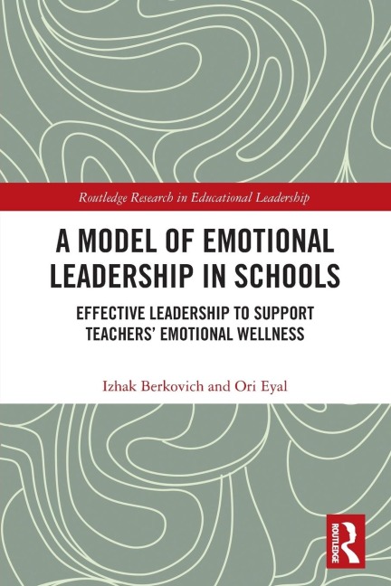 A Model of Emotional Leadership in Schools - Izhak Berkovich, Ori Eyal
