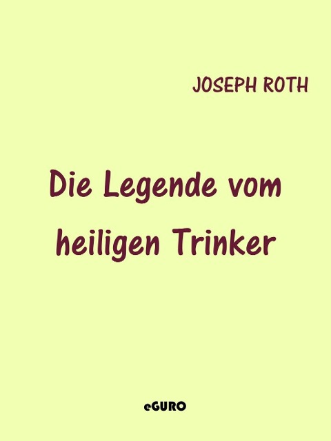 Die Legende vom heiligen Trinker - Joseph Roth