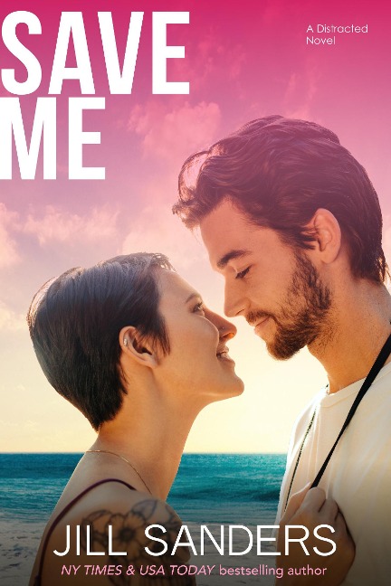 Save Me (Distracted Series, #3) - Jill Sanders