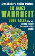Cover-Bild zum Titel 'Die ganze Wahrheit über alles' von 'Sven Böttcher, Mathias Bröckers'