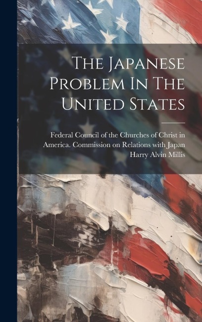 The Japanese Problem In The United States - Harry Alvin Millis
