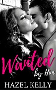 Cover-Bild zum Titel 'Wanted by Him (Wanted Series, #1)' von 'Hazel Kelly'