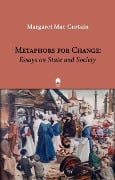 Metaphors for Change: Essays on State and Society - Margaret Mac Curtain