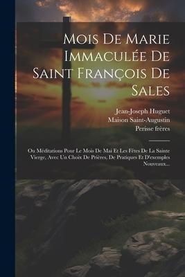 Mois De Marie Immaculée De Saint François De Sales - Jean-Joseph Huguet, Perisse Frères