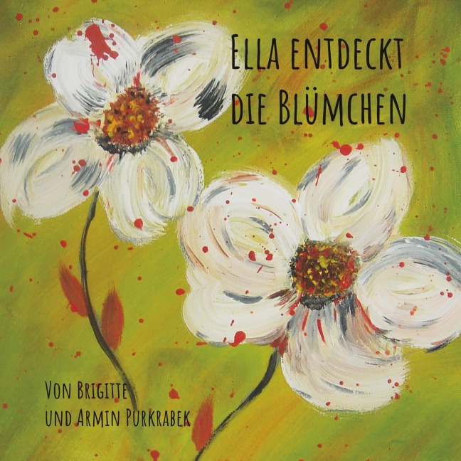 Ella entdeckt die Blümchen - Brigitte Purkrabek, Armin Purkrabek