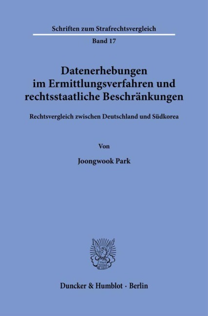 Datenerhebungen im Ermittlungsverfahren und rechtsstaatliche Beschränkungen. - Joongwook Park