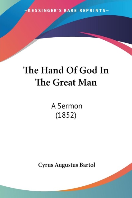 The Hand Of God In The Great Man - Cyrus Augustus Bartol