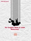 Cover-Bild zum Titel 'The Complete Works of Jakob Wassermann' von 'Jakob Wassermann'