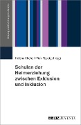 Schulen der Heimerziehung zwischen Exklusion und Inklusion - 