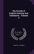 Cover-Bild zum Titel 'The Growth of English Industry and Commerce .. Volume 3' von 'W. Cunningham'