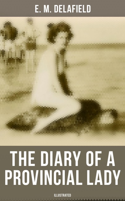 The Diary of a Provincial Lady (Illustrated) - E. M. Delafield