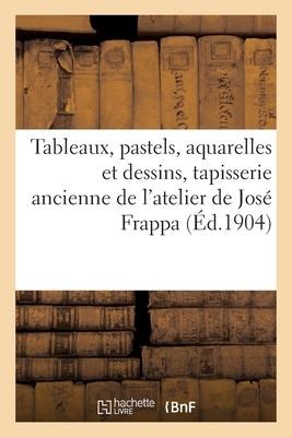 Tableaux, Pastels, Aquarelles Et Dessins, Tapisserie Ancienne de l'Atelier de José Frappa - Jules Chaîne