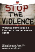 Cover-Bild zum Titel 'Violence domestique à l'encontre des personnes âgées' von 'Cirlene Francisca Sales Silva, Maria Lúcia Gurgel Costa, Cristina M S Brito Dias'