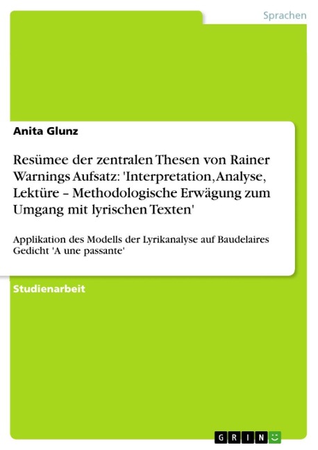 Resümee der zentralen Thesen von Rainer Warnings Aufsatz: 'Interpretation, Analyse, Lektüre - Methodologische Erwägung zum Umgang mit lyrischen Texten' - Anita Glunz