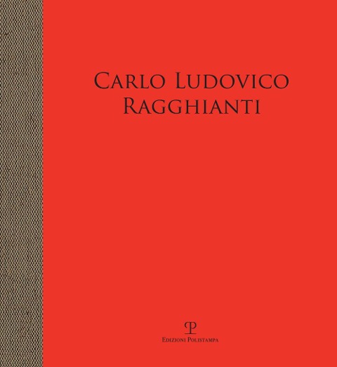 Carlo Ludovico Ragghianti. Storico dell'arte e intellettuale militante. Opere della sua raccolta. Catalogo della mostra (Pontassieve, 6 aprile-30 giugno 2019) - 
