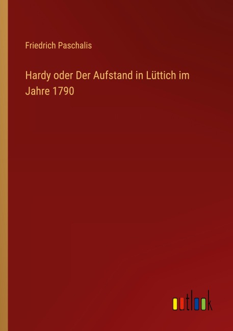 Hardy oder Der Aufstand in Lüttich im Jahre 1790 - Friedrich Paschalis