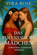 Cover-Bild zum Titel 'Das Polynesische Mädchen: Charistmas Lesbische Romanze' von 'Ayra Rose'