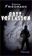 Cover-Bild zum Titel 'Gottverlassen' von 'Stefan Friedmann'