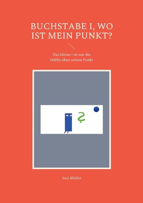 Buchstabe i, wo ist mein Punkt? - Susi Müller