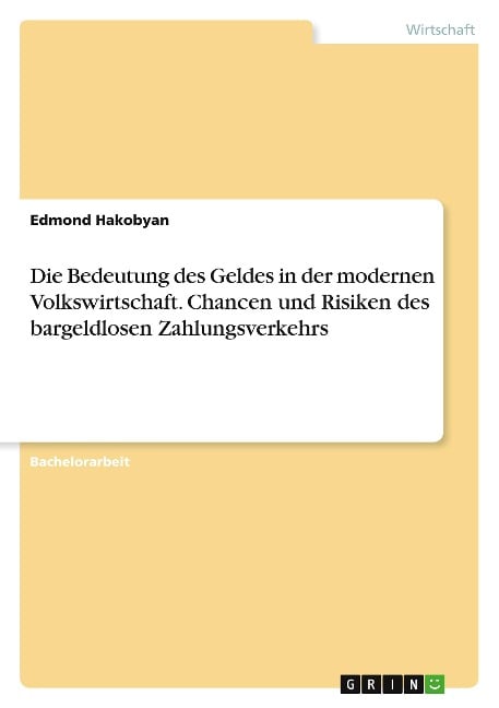 Die Bedeutung des Geldes in der modernen Volkswirtschaft. Chancen und Risiken des bargeldlosen Zahlungsverkehrs - Edmond Hakobyan