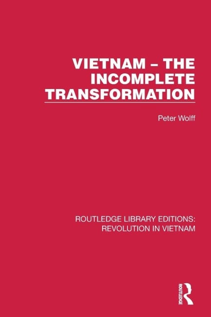 Vietnam - The Incomplete Transformation - Peter Wolff