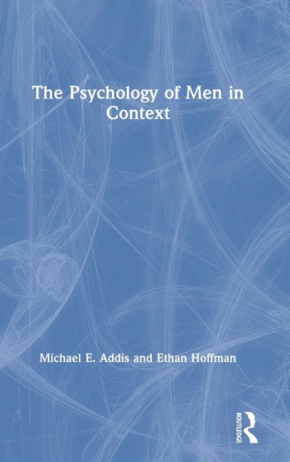 The Psychology of Men in Context - Michael Addis, Ethan Hoffman
