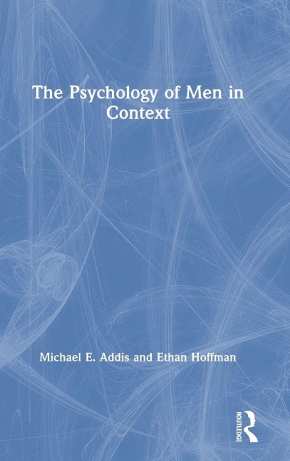 The Psychology of Men in Context - Michael Addis, Ethan Hoffman
