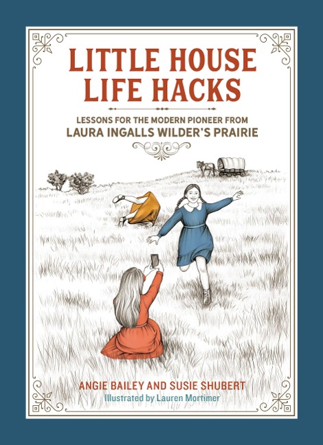 Little House Life Hacks - Angie Bailey, Susie Shubert