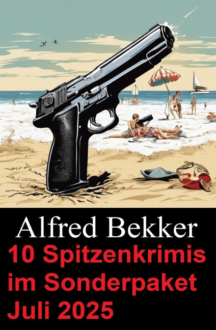 10 Spitzenkrimis im Sonderpaket Juli 2025 - Alfred Bekker